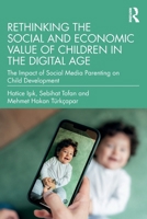 Rethinking the Social and Economic Value of Children in the Digital Age: The Impact of Social Media Parenting on Child Development 1032775866 Book Cover