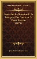 �tudes Sur La Novation Et Le Transport Des Cr�ances En Droit Romain... 0341048933 Book Cover