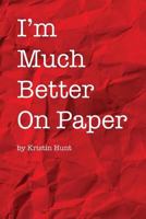 I'm Much Better On Paper 1975988744 Book Cover