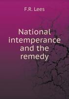 National Intemperance and the Remedy 5518892047 Book Cover