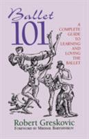 Ballet 101: A Complete Guide to Learning and Loving the Ballet 0786881550 Book Cover