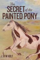 The Secret of the Painted Pony 1523798769 Book Cover