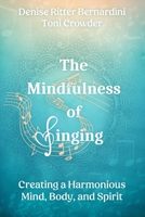 The Mindfulness of Singing: Creating a Harmonious Mind, Body, and Spirit B0BS93Z6Q7 Book Cover