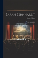 Sarah Bernhardt: Her Artistic Life 1146417179 Book Cover