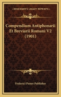Compendium Antiphonarii Et Breviarii Romani V2 (1901) 1168221013 Book Cover
