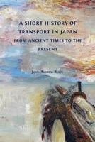 A Short History of Transport in Japan from Ancient Times to the Present 180064356X Book Cover