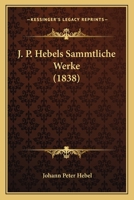 J. P. Hebels Sammtliche Werke 1165550776 Book Cover