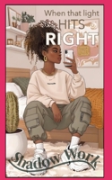 When that Light hits Right: Shadow Work B0FBMCFPVZ Book Cover