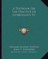 A Textbook On The Practice Of Gynecology V1 1163127612 Book Cover