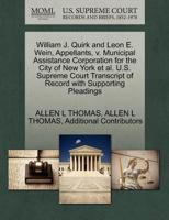 William J. Quirk and Leon E. Wein, Appellants, v. Municipal Assistance Corporation for the City of New York et al. U.S. Supreme Court Transcript of Record with Supporting Pleadings 1270679112 Book Cover