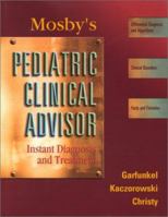 Mosby's Pediatric Clinical Advisor: Instant Diagnosis and Treatment (Mosby's Pediatric Clinical Advisor) 0323010490 Book Cover