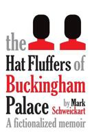 The Hat Fluffers of Buckingham Palace: A fictionalized memoir 1535540508 Book Cover