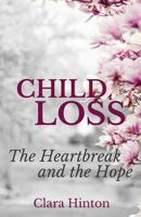 Child Loss: The Heartbreak and the Hope 0692667482 Book Cover