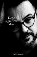 Debe significar algo (Spanish Edition) B0GZNS4Y9G Book Cover