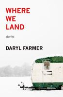 Where We Land: Stories 1944467009 Book Cover