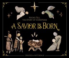 A Savior Is Born: Rocks Tell the Story of Christmas 0310764963 Book Cover