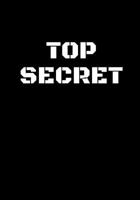 Top Secret: Top Secret Notebook for Kids Spy Journal 120 Pages, Lined, 7 X 10 in (17.78 X 25.4 CM) 1792772017 Book Cover
