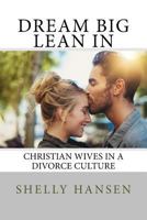 Dream Big, Lean In: Christian Wives in a Divorce Culture 0998718602 Book Cover