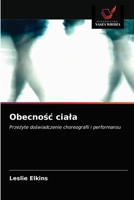 Obecność ciała: Przeżyte doświadczenie choreografii i performansu 620327352X Book Cover