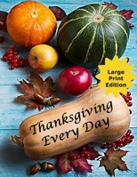 Thanksgiving Every Day: Journal Your Daily Gratitude to God - Steps to Becoming a Positive Person 1699824576 Book Cover
