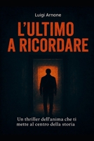 L'ULTIMO A RICORDARE: un thriller dell'anima che ti mette al centro della storia (Italian Edition) B0FM3GVX9G Book Cover