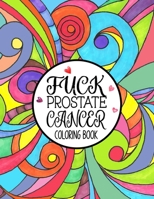 Fuck Prostate Cancer Coloring Book: A Prostate Cancer Coloring Book For Adults 1661687024 Book Cover
