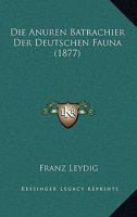 Die Anuren Batrachier Der Deutschen Fauna (1877) 1168389259 Book Cover