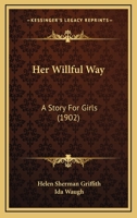Her Willful Way: A Story For Girls 1436869021 Book Cover