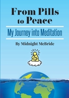 From Pills To Peace: My Journey Into Meditation 0244984611 Book Cover