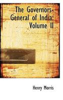 The Governors-General of India: Volume II 0469589337 Book Cover