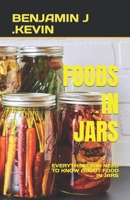 FOODS IN JARS: EVERYTHING YOU NEED TO KNOW ABOUT FOOD IN JARS B0C6BQW3J6 Book Cover