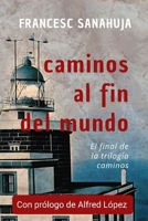 caminos al fin del mundo (Spanish Edition) B0F37H53J6 Book Cover