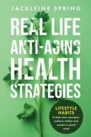 Real Life Anti-Aging Health Strategies: Lifestyle Habits to look your youngest, achieve vitality, and sustain a sound mind B0FJ2Q95DQ Book Cover