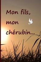 Mon fils, mon ch�rubin...: Faire le deuil de son fils par l'�criture, c'est une consolation, une aide, un r�confort. Un cadeau pour les personnes afflig�s par la douleur. 1706099657 Book Cover
