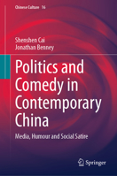 Politics and Comedy in Contemporary China: Media, Humour and Social Satire (Chinese Culture, 16) 9819597927 Book Cover