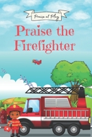 Praise the Firefighter B096X976R5 Book Cover