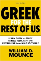 Greek for the Rest of Us, Third Edition: Learn Greek to Study the New Testament with Interlinears and Bible Software 0310134625 Book Cover