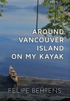 Around Vancouver Island on My Kayak - Hardcover Jacketed B0DQR5K72Z Book Cover