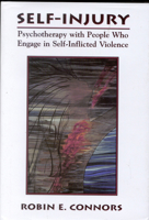 Self-Injury: Psychotherapy with People Who Engage in Self-Inflicted Violence 0765702649 Book Cover