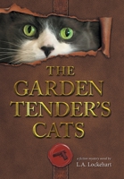 The Garden Tender's Cats 1038331846 Book Cover