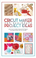 Cricut: Learn how to Make awesome DIY projects ank Make Money with Your Art Skills 1513674366 Book Cover