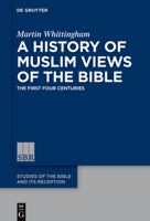A History of Muslim Views of the Bible: The First Four Centuries 3110991446 Book Cover