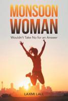 Monsoon Woman: Wouldn't Take No for an Answer 1504318412 Book Cover