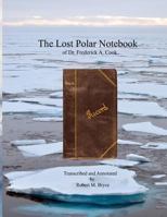 The Lost Polar Notebook of Dr. Frederick A. Cook 1493762222 Book Cover