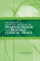 Developing a National Registry of Pharmacologic and Biologic Clinical Trials: Workshop Report 030910078X Book Cover