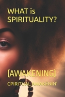 WHAT is SPIRITUALITY?: (Awakening) B0BTKHTLKM Book Cover