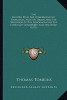 The Modern Pleas For Comprehension, Toleration, And The Taking Away The Obligation To The Renouncing Of The Covenant, Considered And Discussed 1165603659 Book Cover
