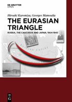 The Eurasian Triangle: Russia, the Caucasus and Japan, 1904-1945 3110469510 Book Cover