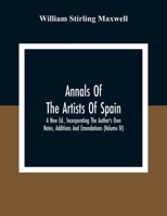 Annals Of The Artists Of Spain. A New Ed., Incorporating The Author'S Own Notes, Additions And Emendations 1177127091 Book Cover