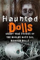 Haunted Dolls: Creepy True Stories of the Worlds Most Evil Haunted Dolls 1539956113 Book Cover